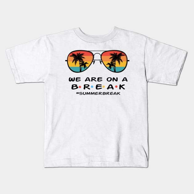 We are on a Break Kids T-Shirt by Sunset beach lover